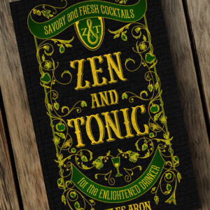 Autographed Copy - Zen and Tonic: Savory and Fresh Cocktails for the Enlightened Drinker