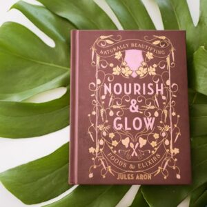 Nourish & Glow: Naturally Beautifying Foods & Elixirs (Pretty Zen)
